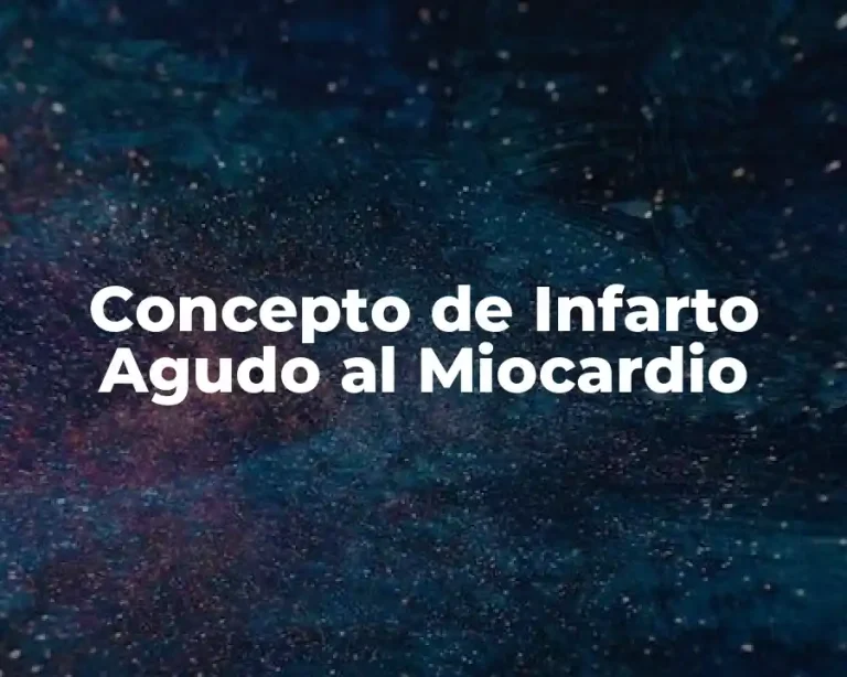 Concepto de Infarto Agudo al Miocardio