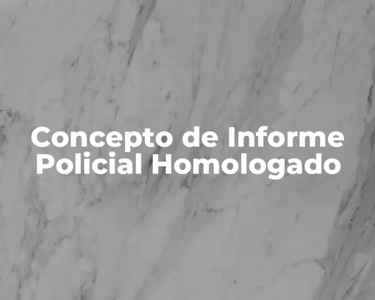 Concepto de Informe Policial Homologado