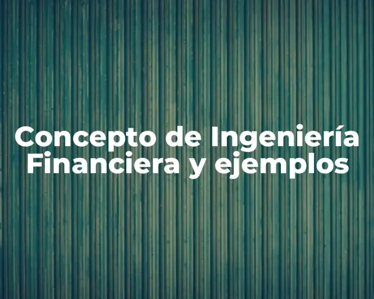 Concepto de Ingeniería Financiera y ejemplos