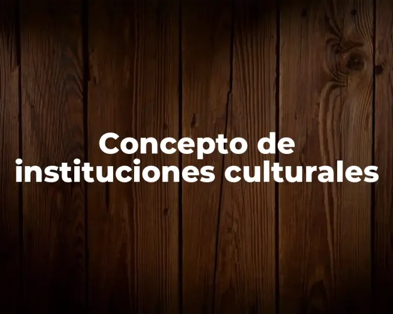 Concepto de instituciones culturales