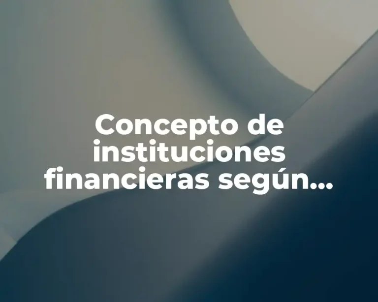 Concepto de instituciones financieras según autores