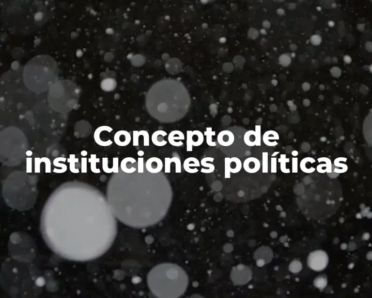 Concepto de instituciones políticas