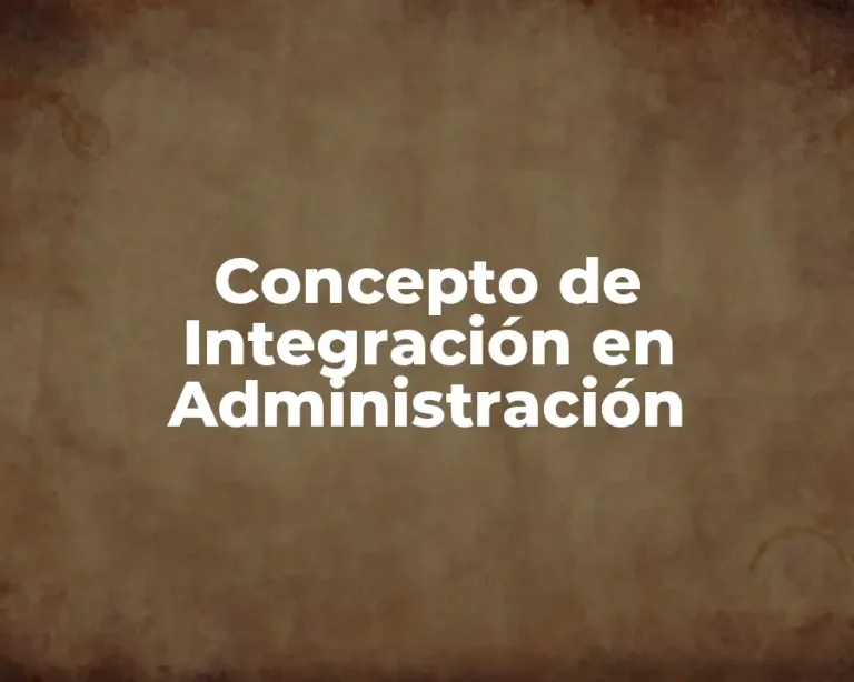 Concepto de Integración en Administración