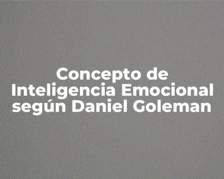 Concepto de Inteligencia Emocional según Daniel Goleman