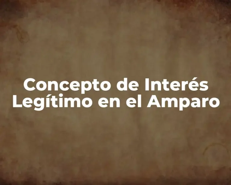 Concepto de Interés Legítimo en el Amparo