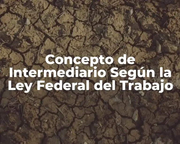 Concepto de Intermediario Según la Ley Federal del Trabajo