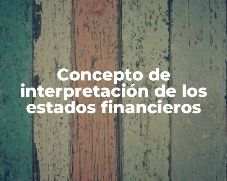 Concepto de interpretación de los estados financieros