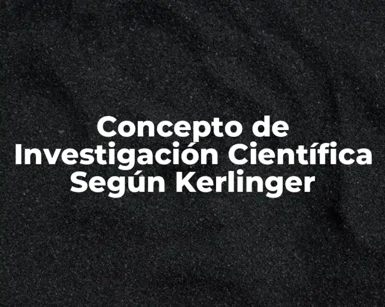 Concepto de Investigación Científica Según Kerlinger