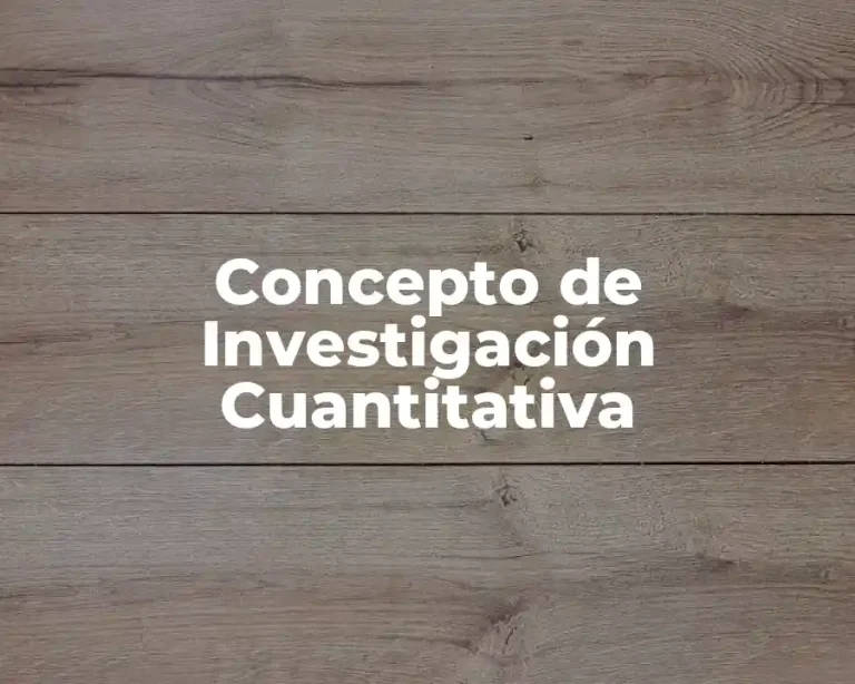 Concepto de Investigación Cuantitativa