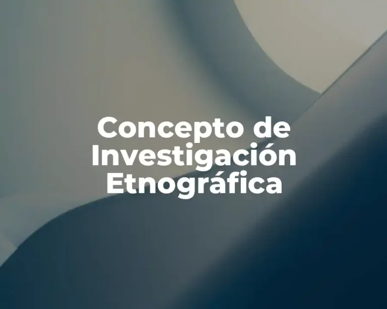 Concepto de Investigación Etnográfica