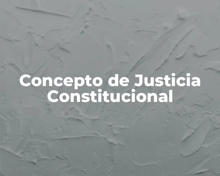 Concepto de Justicia Constitucional