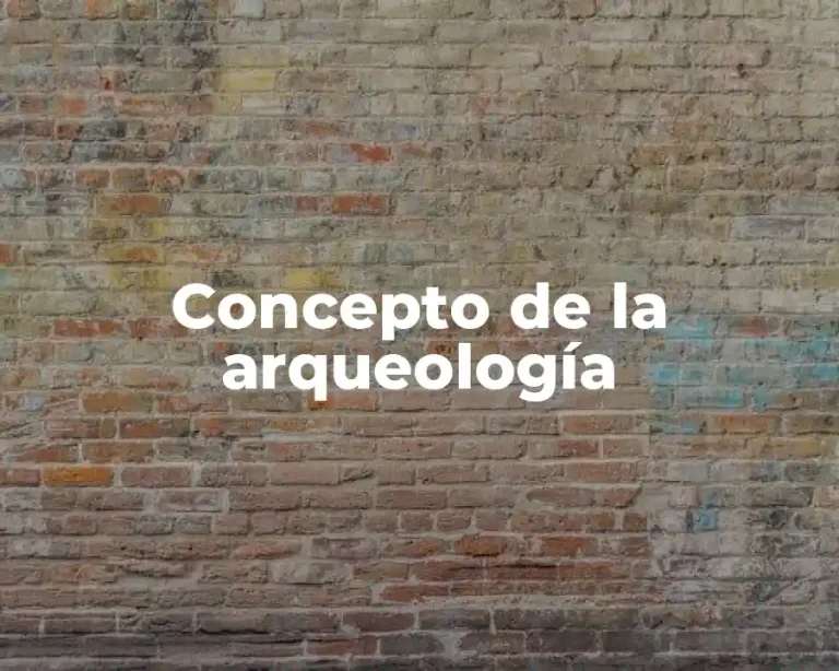 Concepto de la arqueología