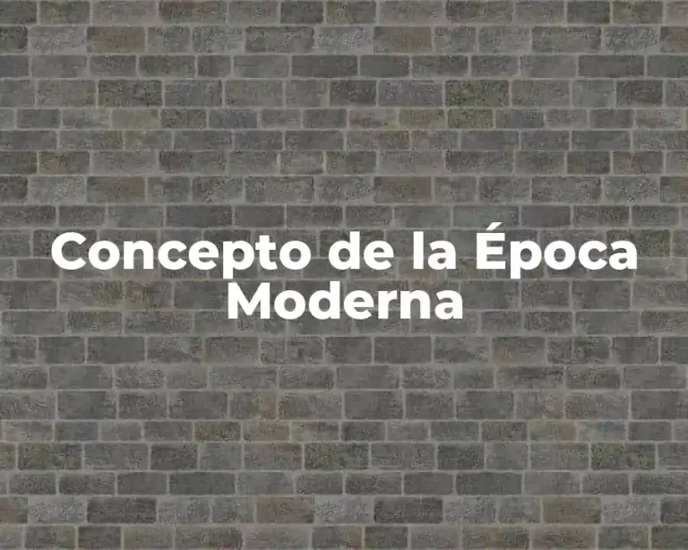 Concepto de la Época Moderna