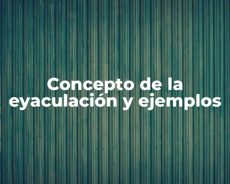 Concepto de la eyaculación y ejemplos