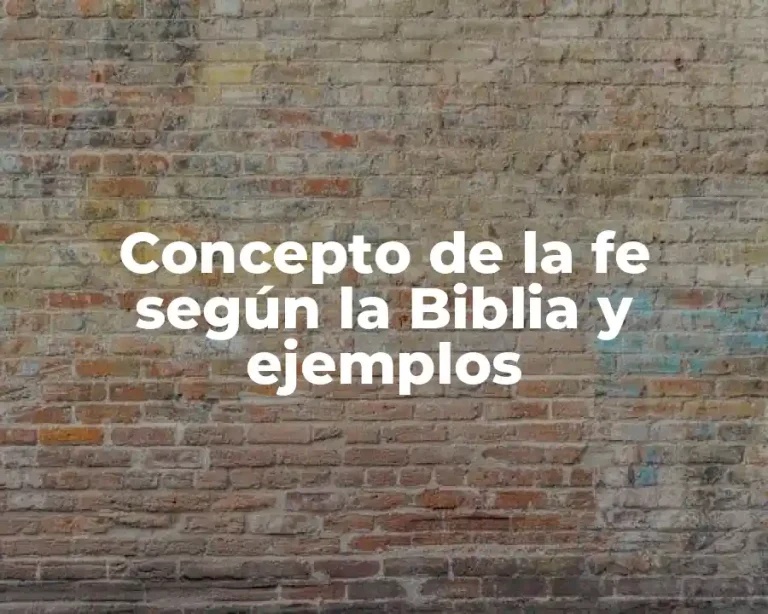 Concepto de la fe según la Biblia y ejemplos