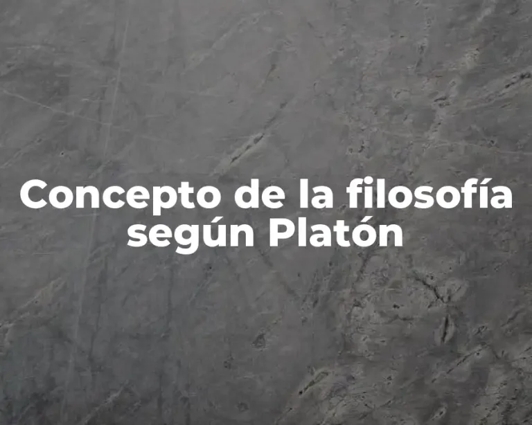 Concepto de la filosofía según Platón
