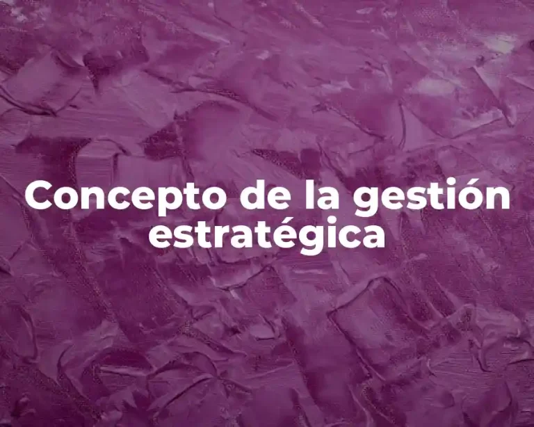 Concepto de la gestión estratégica