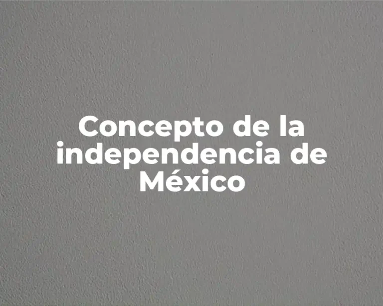 Concepto de la independencia de México