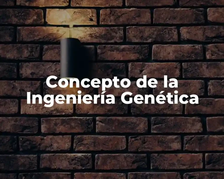 Concepto de la Ingeniería Genética