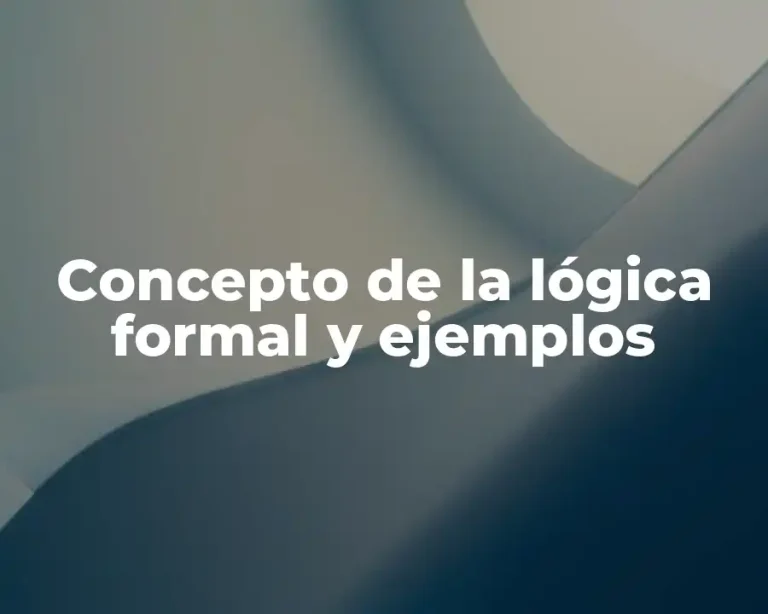 Concepto de la lógica formal y ejemplos
