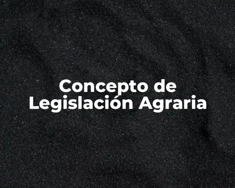 Concepto de Legislación Agraria
