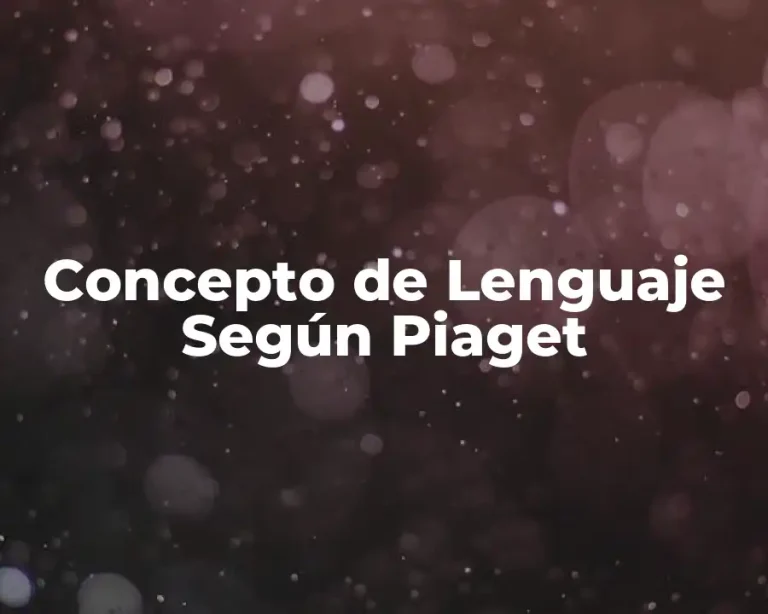 Concepto de Lenguaje Según Piaget