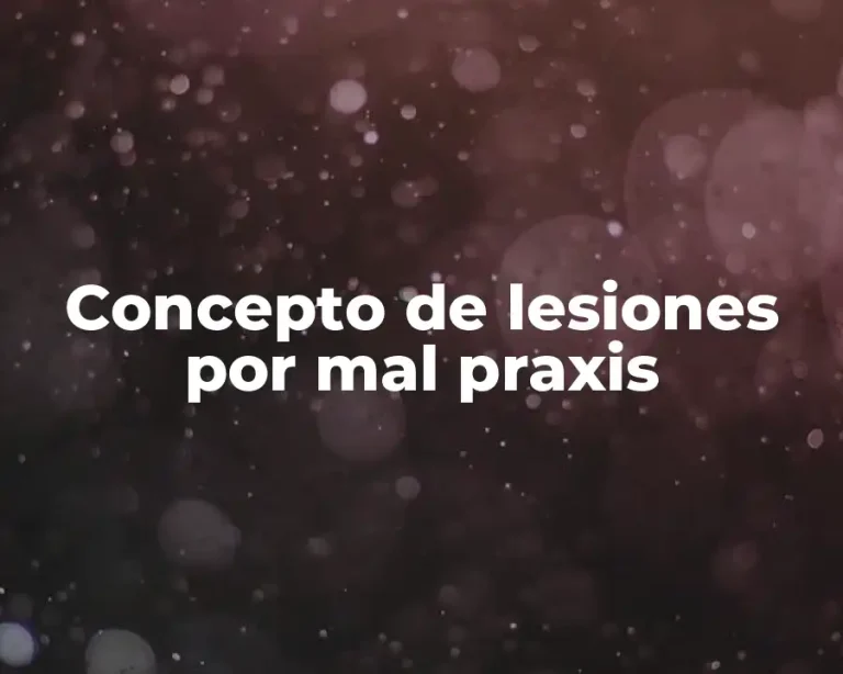 Concepto de lesiones por mal praxis