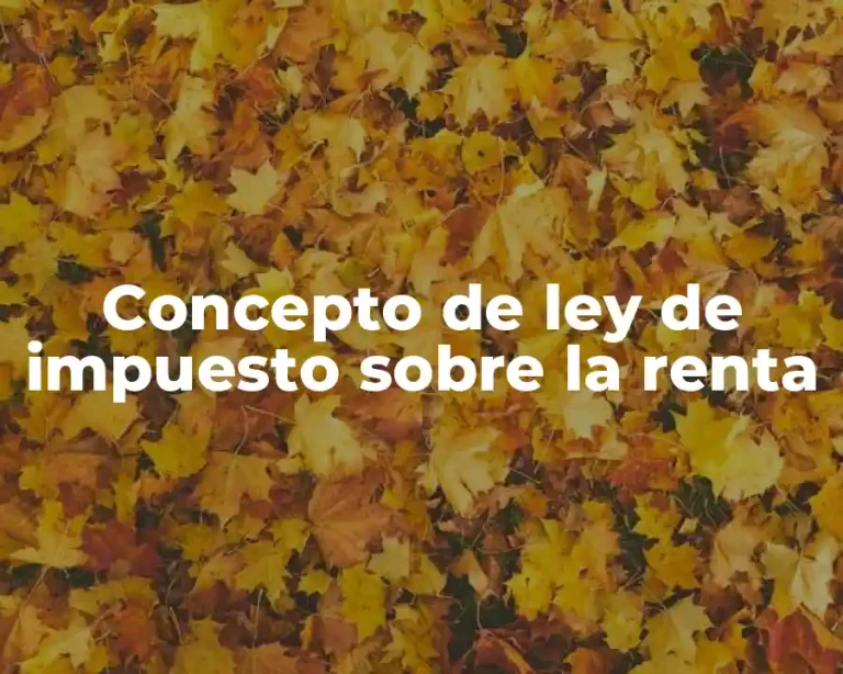 Concepto de ley de impuesto sobre la renta
