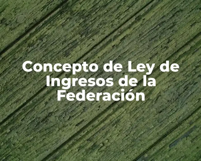 Concepto de Ley de Ingresos de la Federación