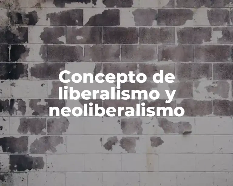 Concepto de liberalismo y neoliberalismo