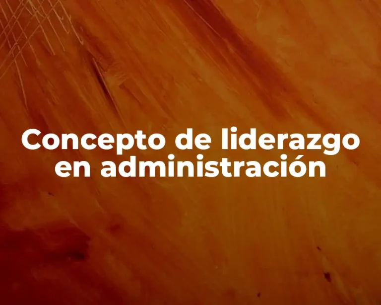 Concepto de liderazgo en administración