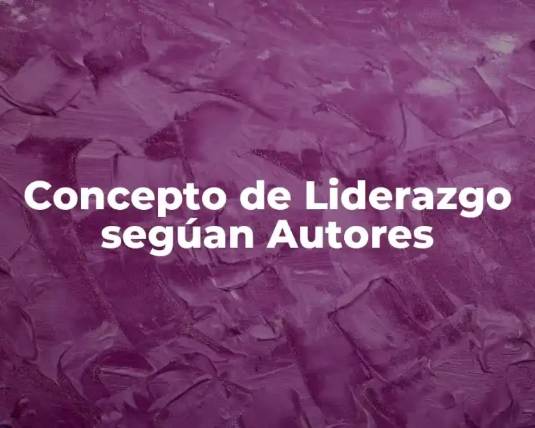 Concepto de Liderazgo segúan Autores