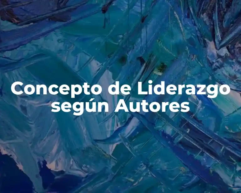 Concepto de Liderazgo según Autores