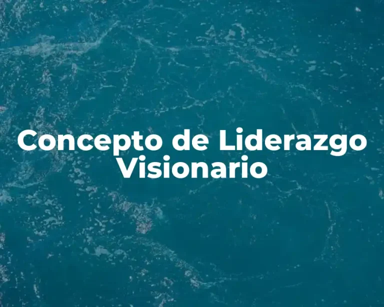 Concepto de Liderazgo Visionario