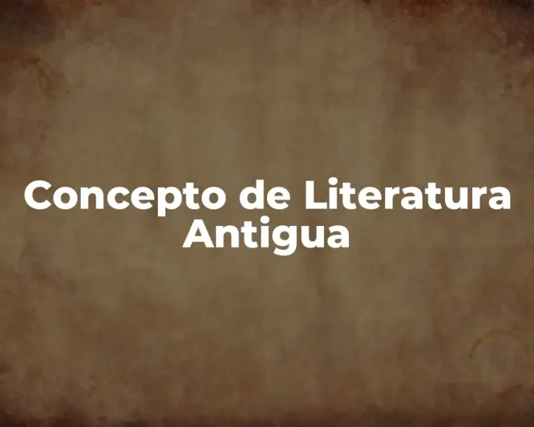 Concepto de Literatura Antigua