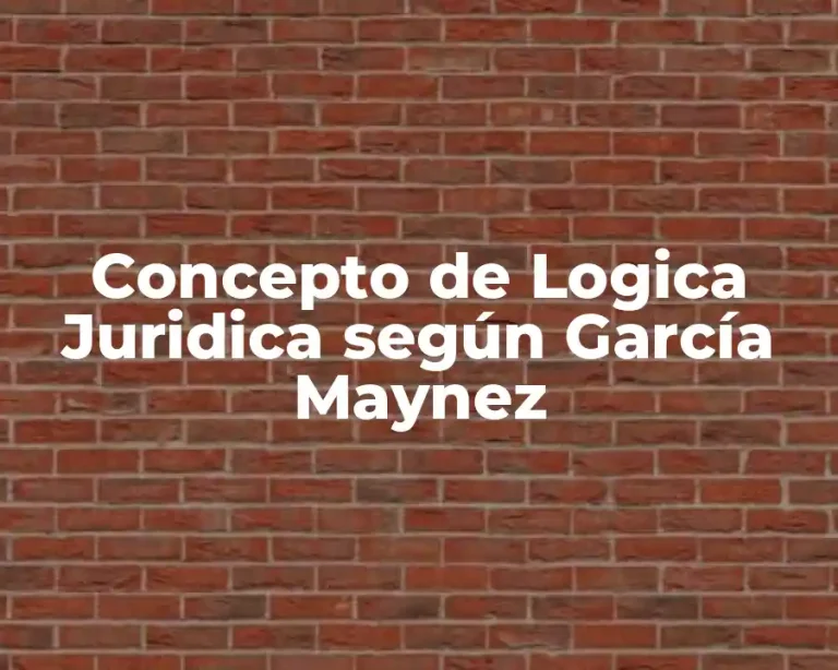 Concepto de Logica Juridica según García Maynez