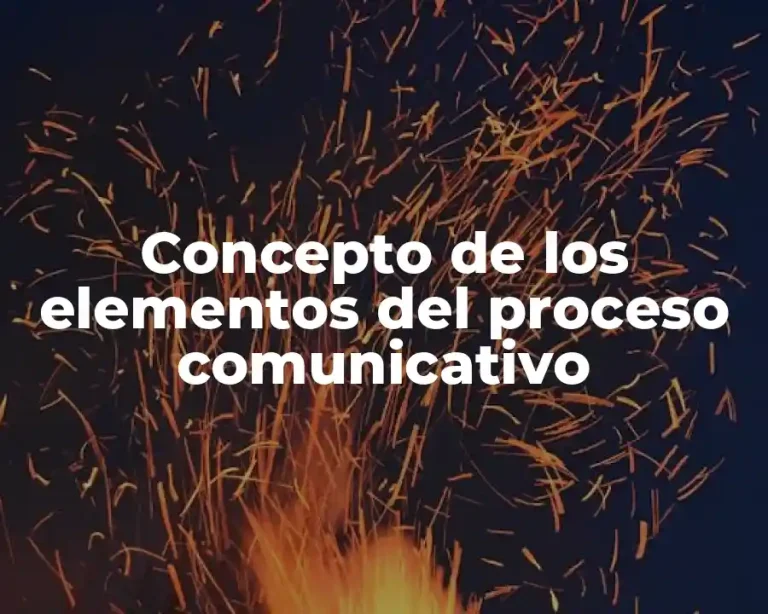 Concepto de los elementos del proceso comunicativo
