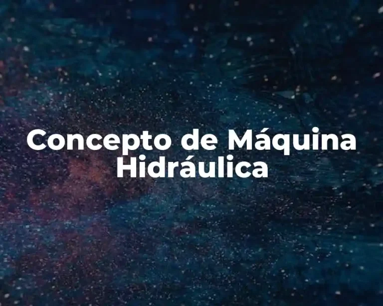 Concepto de Máquina Hidráulica