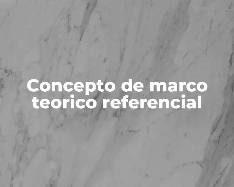 Concepto de marco teorico referencial