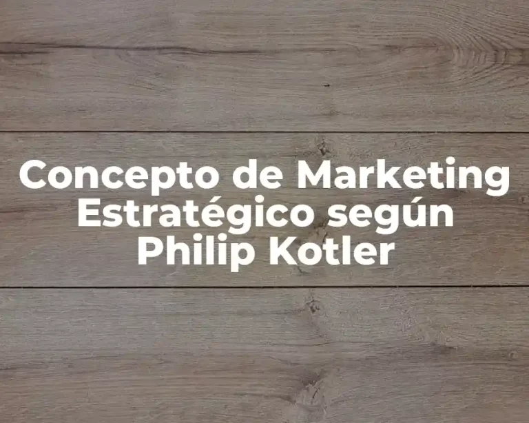 Concepto de Marketing Estratégico según Philip Kotler