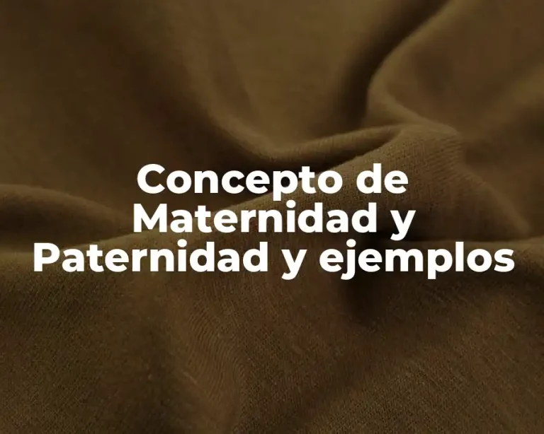 Concepto de Maternidad y Paternidad y ejemplos
