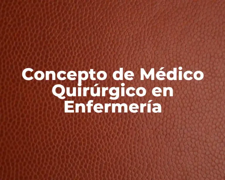 Concepto de Médico Quirúrgico en Enfermería