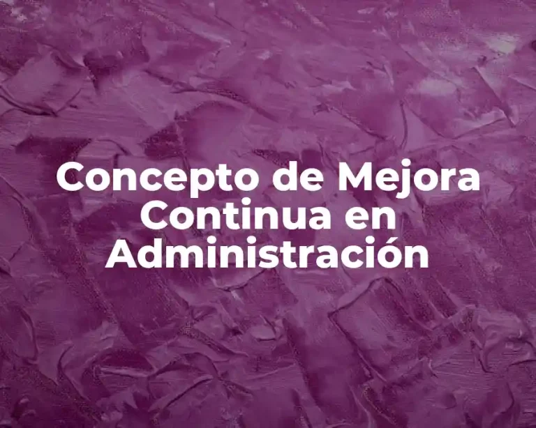 Concepto de Mejora Continua en Administración