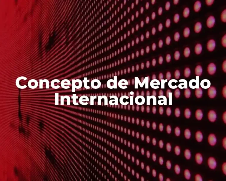 Concepto de Mercado Internacional