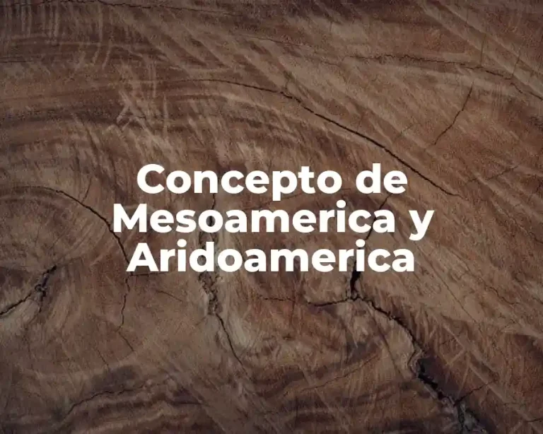 Concepto de Mesoamerica y Aridoamerica