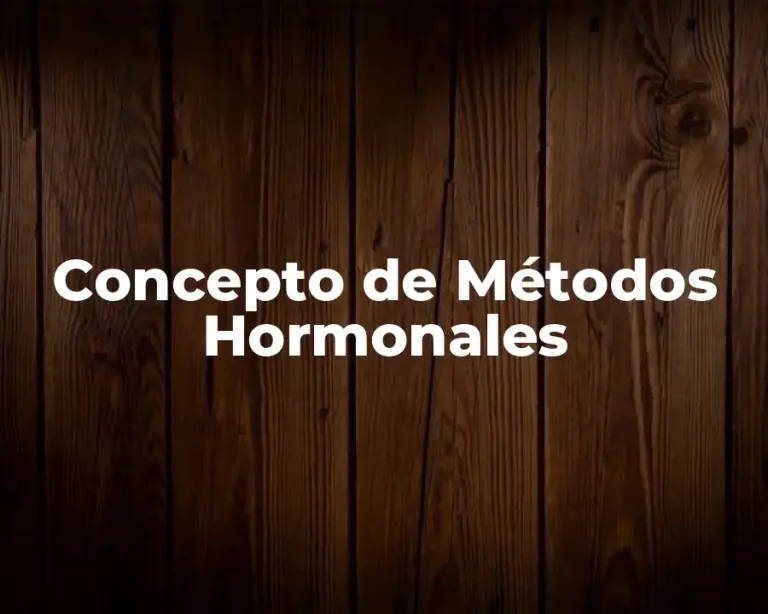 Concepto de Métodos Hormonales