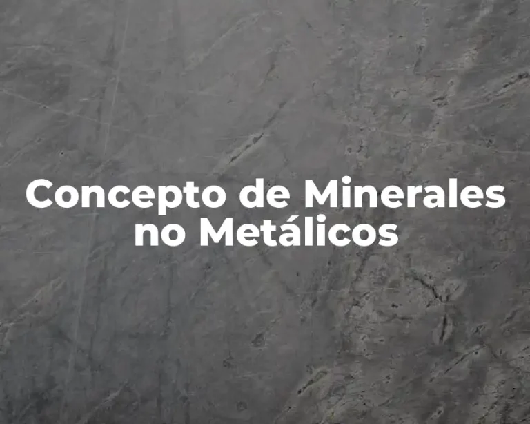 Concepto de Minerales no Metálicos