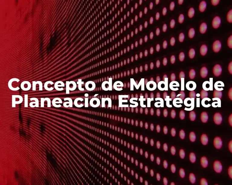 Concepto de Modelo de Planeación Estratégica