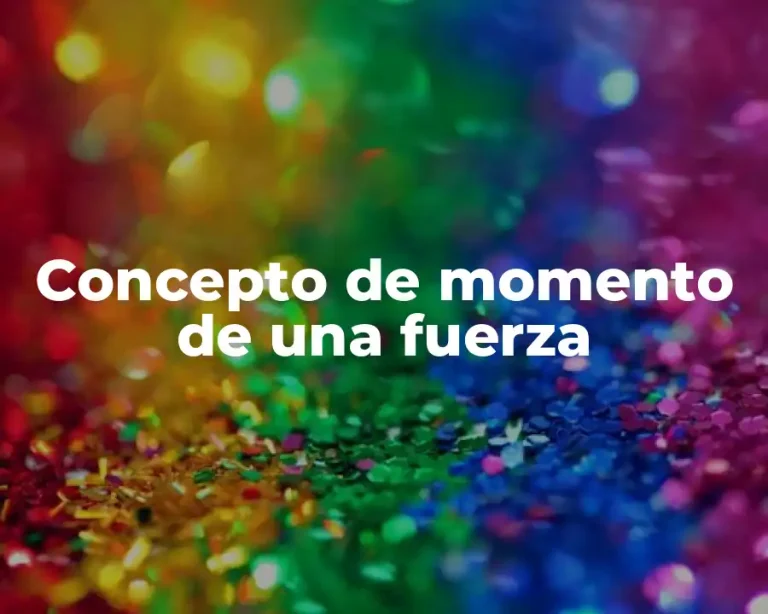 Concepto de momento de una fuerza