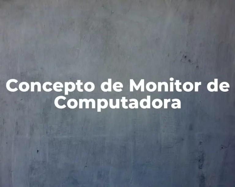 Concepto de Monitor de Computadora